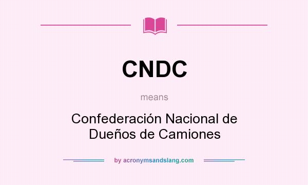 What does CNDC mean? It stands for Confederación Nacional de Dueños de Camiones