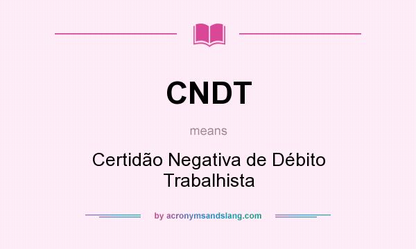 What does CNDT mean? It stands for Certidão Negativa de Débito Trabalhista