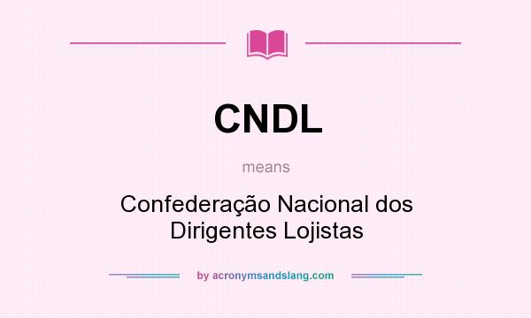 What does CNDL mean? It stands for Confederação Nacional dos Dirigentes Lojistas
