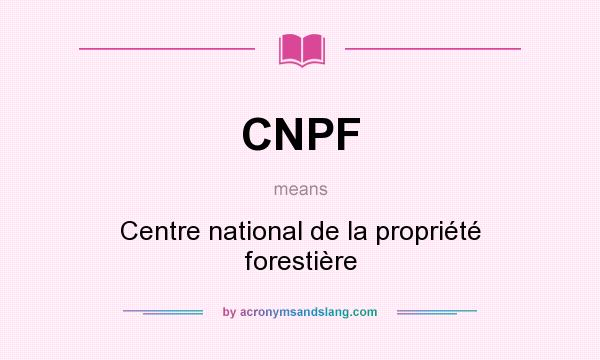 What does CNPF mean? It stands for Centre national de la propriété forestière