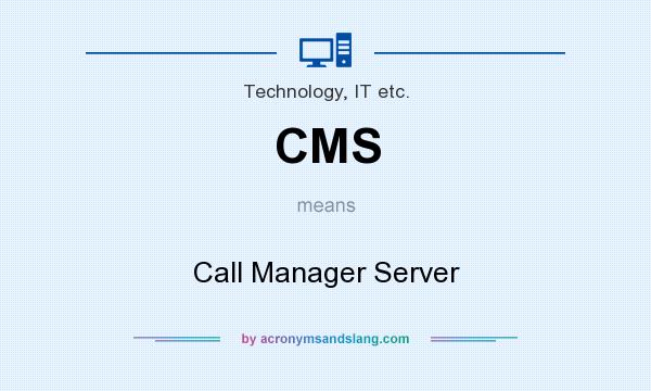 What does CMS mean? It stands for Call Manager Server