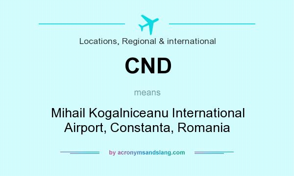 What does CND mean? It stands for Mihail Kogalniceanu International Airport, Constanta, Romania