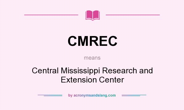 What does CMREC mean? It stands for Central Mississippi Research and Extension Center