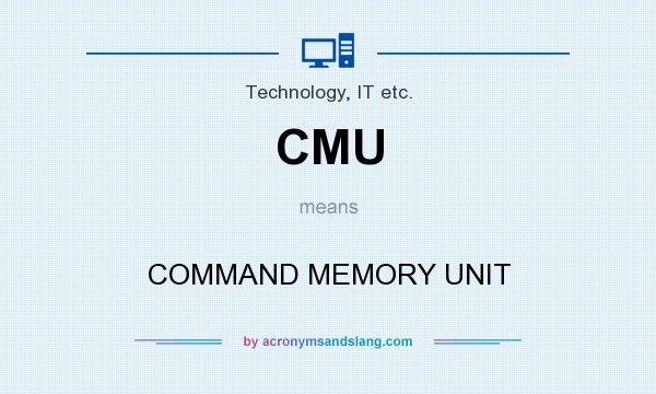 What does CMU mean? It stands for COMMAND MEMORY UNIT