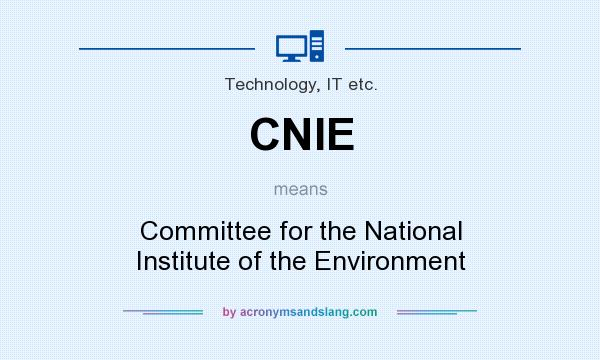 What does CNIE mean? It stands for Committee for the National Institute of the Environment