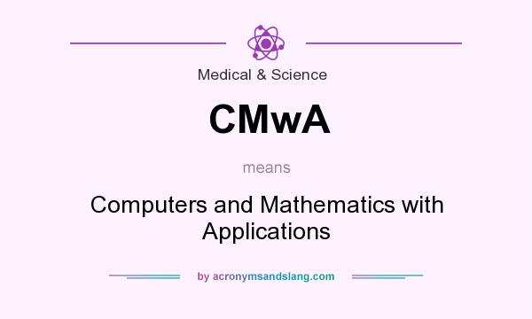 What does CMwA mean? It stands for Computers and Mathematics with Applications