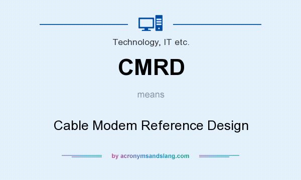 What does CMRD mean? It stands for Cable Modem Reference Design