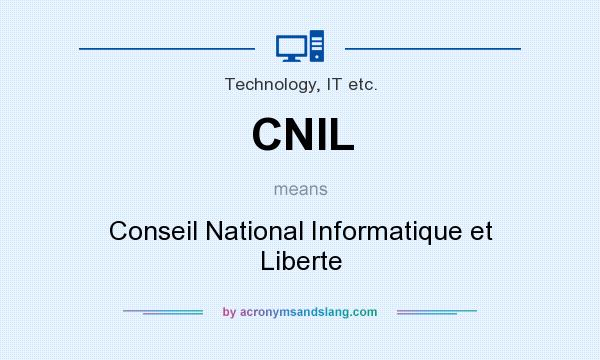 What does CNIL mean? It stands for Conseil National Informatique et Liberte