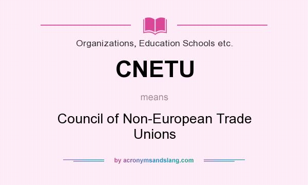 What does CNETU mean? It stands for Council of Non-European Trade Unions