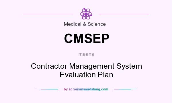 What does CMSEP mean? It stands for Contractor Management System Evaluation Plan