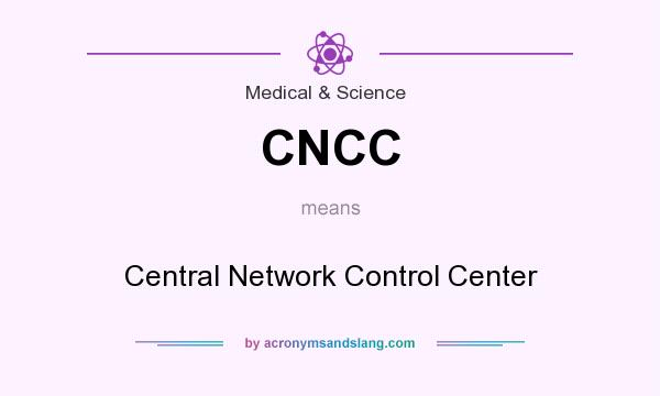 What does CNCC mean? It stands for Central Network Control Center