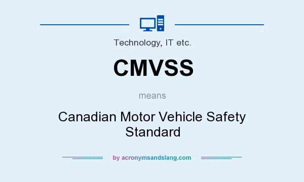 What does CMVSS mean? It stands for Canadian Motor Vehicle Safety Standard