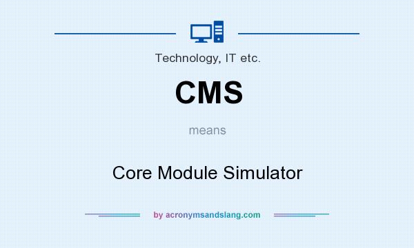 What does CMS mean? It stands for Core Module Simulator