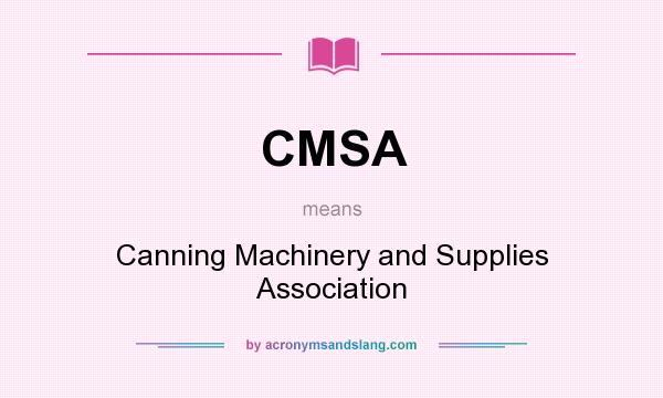 What does CMSA mean? It stands for Canning Machinery and Supplies Association
