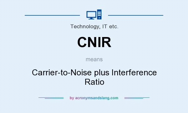 What does CNIR mean? It stands for Carrier-to-Noise plus Interference Ratio