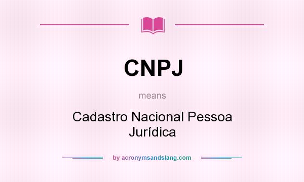 What does CNPJ mean? It stands for Cadastro Nacional Pessoa Jurídica