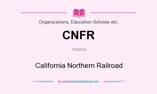 What does CNFR mean? It stands for California Northern Railroad