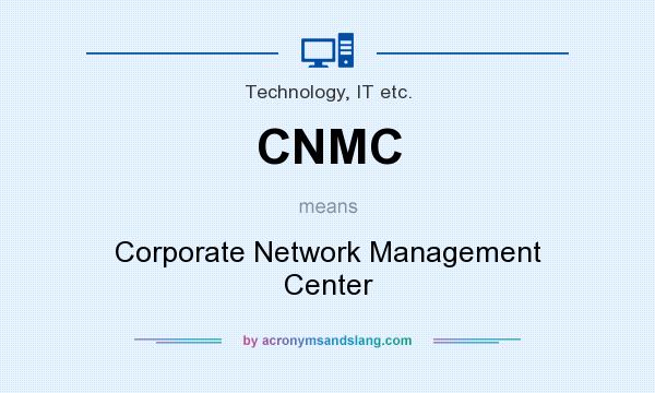 What does CNMC mean? It stands for Corporate Network Management Center