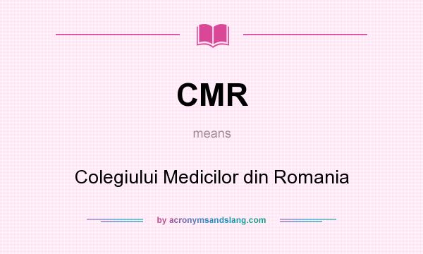 What does CMR mean? It stands for Colegiului Medicilor din Romania