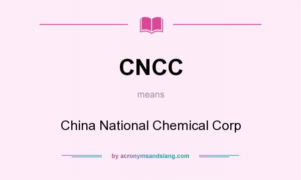What does CNCC mean? It stands for China National Chemical Corp