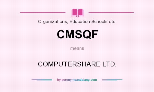 What does CMSQF mean? It stands for COMPUTERSHARE LTD.