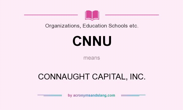 What does CNNU mean? It stands for CONNAUGHT CAPITAL, INC.