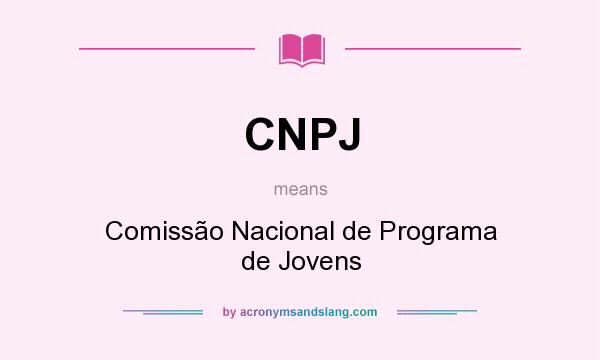 What does CNPJ mean? It stands for Comissão Nacional de Programa de Jovens