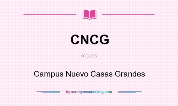 What does CNCG mean? It stands for Campus Nuevo Casas Grandes