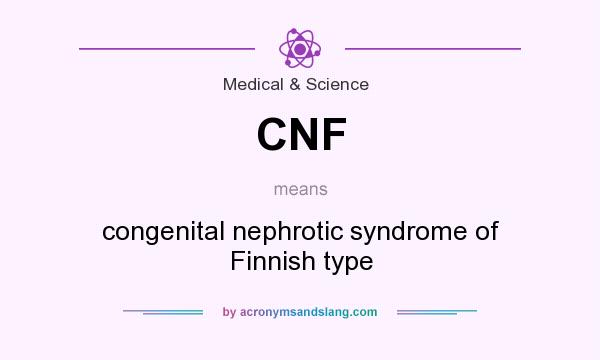 What does CNF mean? It stands for congenital nephrotic syndrome of Finnish type