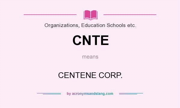 What does CNTE mean? It stands for CENTENE CORP.