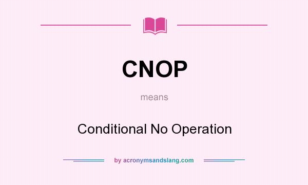 What does CNOP mean? It stands for Conditional No Operation