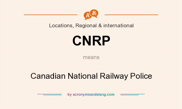 What does CNRP mean? It stands for Canadian National Railway Police