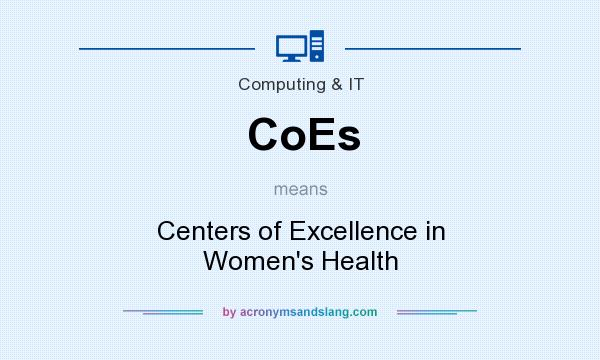 What does CoEs mean? It stands for Centers of Excellence in Women`s Health