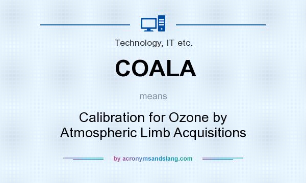What does COALA mean? It stands for Calibration for Ozone by Atmospheric Limb Acquisitions