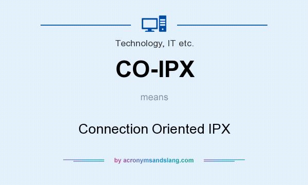 What does CO-IPX mean? It stands for Connection Oriented IPX