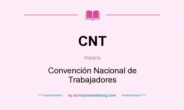 What does CNT mean? It stands for Convención Nacional de Trabajadores