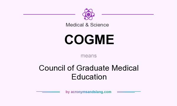 What does COGME mean? It stands for Council of Graduate Medical Education