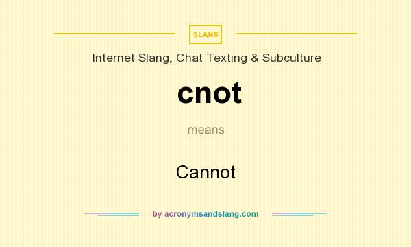 What does cnot mean? It stands for Cannot