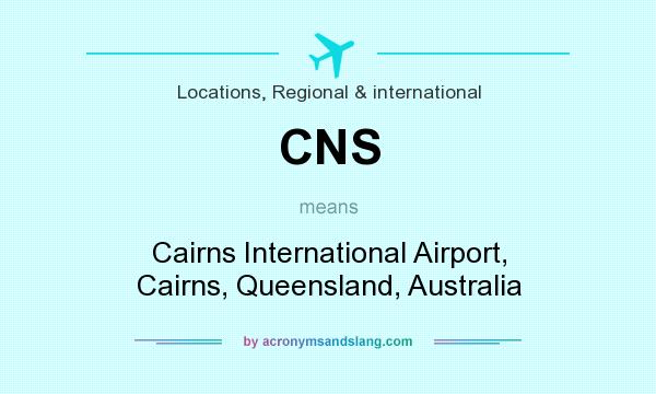 What does CNS mean? It stands for Cairns International Airport, Cairns, Queensland, Australia