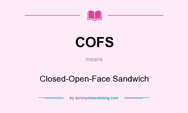 What does COFS mean? It stands for Closed-Open-Face Sandwich