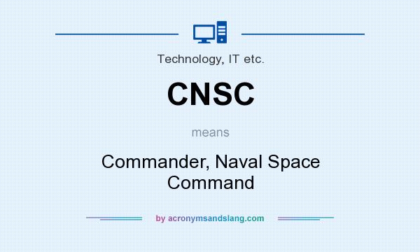 What does CNSC mean? It stands for Commander, Naval Space Command