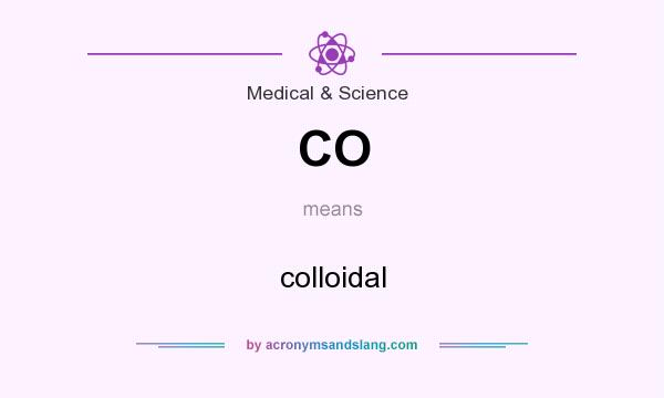 What does CO mean? It stands for colloidal
