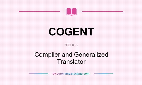 What does COGENT mean? It stands for Compiler and Generalized Translator