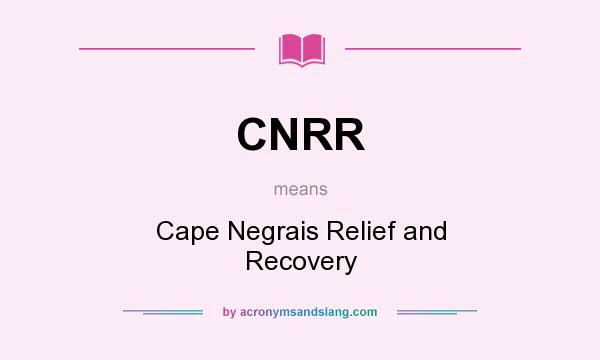What does CNRR mean? It stands for Cape Negrais Relief and Recovery