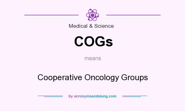 What does COGs mean? It stands for Cooperative Oncology Groups
