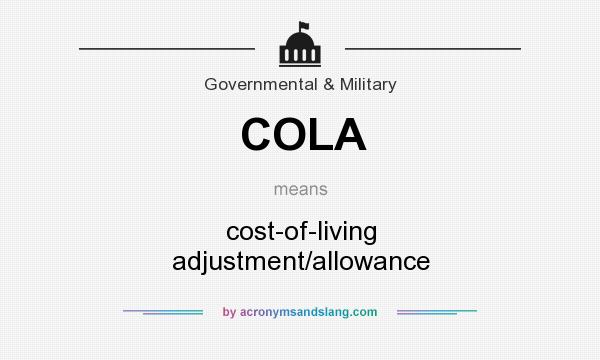 What does COLA mean? It stands for cost-of-living adjustment/allowance