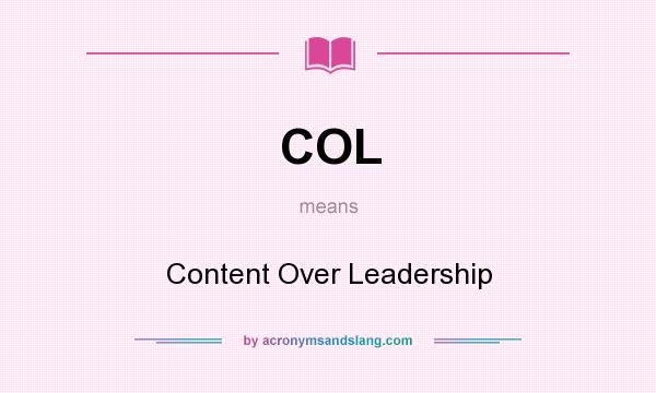 What does COL mean? It stands for Content Over Leadership