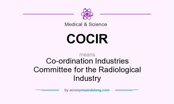 What does COCIR mean? It stands for Co-ordination Industries Committee for the Radiological Industry