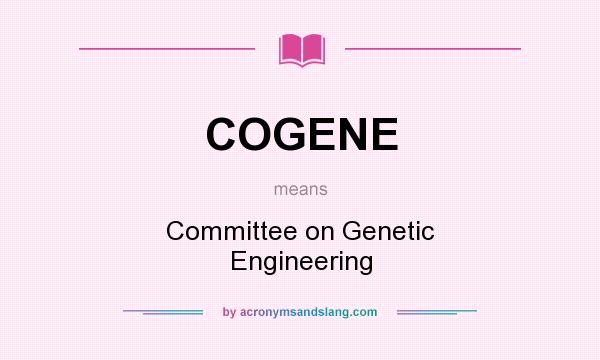 What does COGENE mean? It stands for Committee on Genetic Engineering