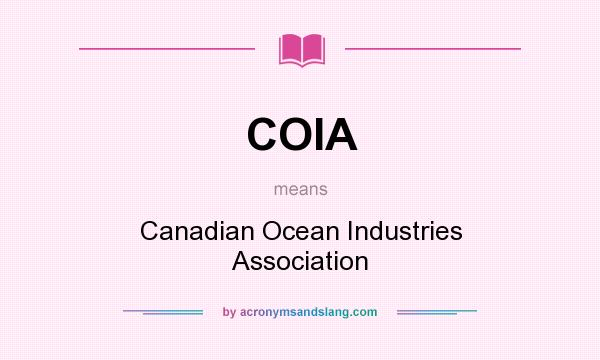 What does COIA mean? It stands for Canadian Ocean Industries Association